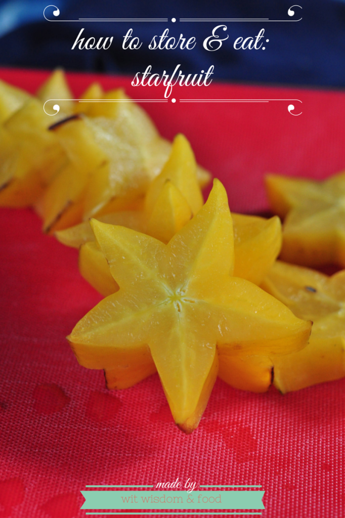 how to store and eat: starfruit by wit wisdom & food